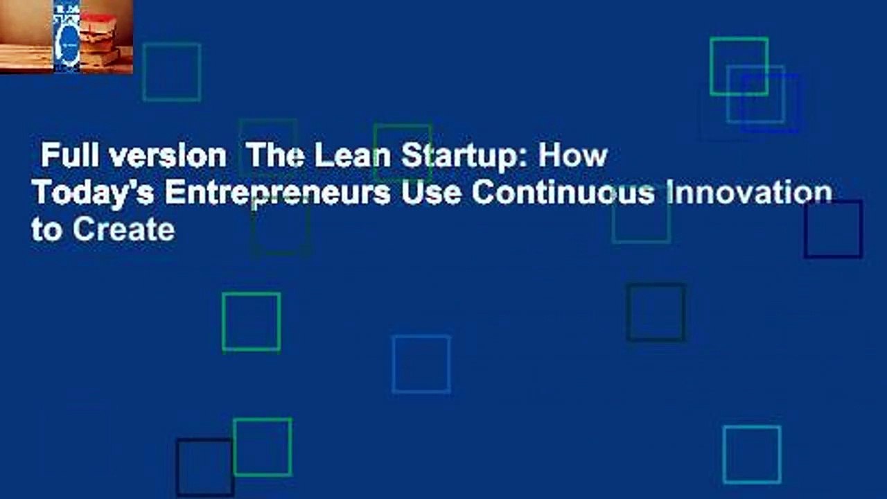 Full version  The Lean Startup: How Today's Entrepreneurs Use Continuous Innovation to Create