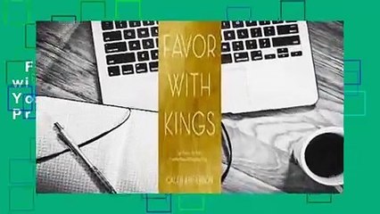 Full version  Favor with Kings: God's Purpose, Your Passion, and the Process of Doing Great