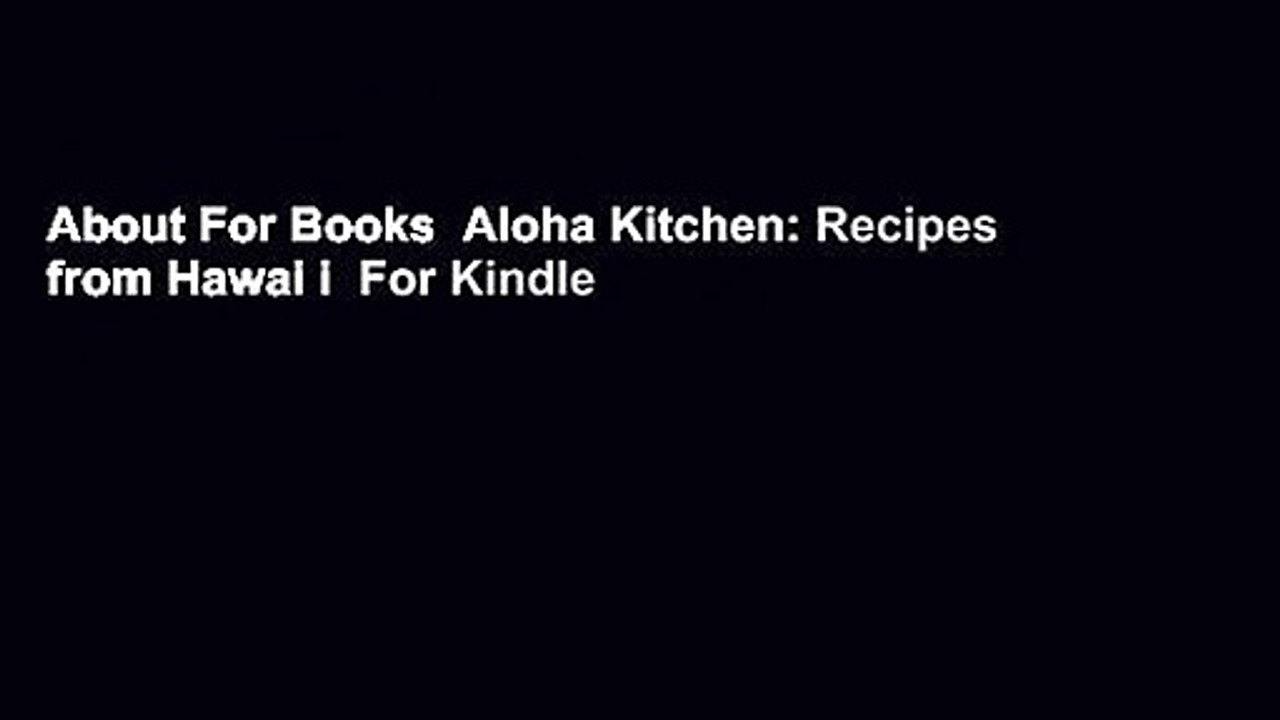 About For Books  Aloha Kitchen: Recipes from Hawai i  For Kindle