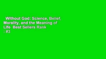 Without God: Science, Belief, Morality, and the Meaning of Life  Best Sellers Rank : #3