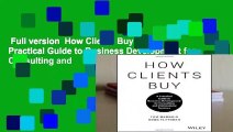 Full version  How Clients Buy: A Practical Guide to Business Development for Consulting and