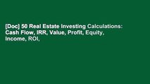 [Doc] 50 Real Estate Investing Calculations: Cash Flow, IRR, Value, Profit, Equity, Income, ROI,