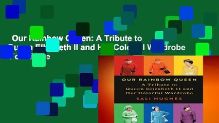 Our Rainbow Queen: A Tribute to Queen Elizabeth II and Her Colorful Wardrobe  For Kindle