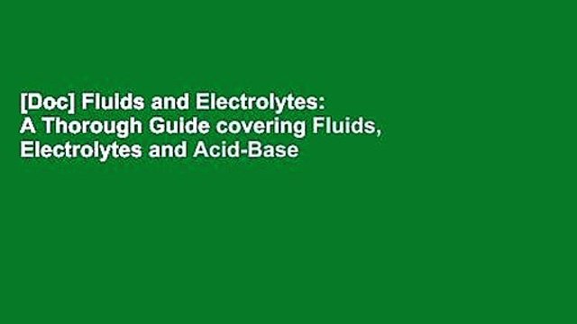 [Doc] Fluids and Electrolytes: A Thorough Guide covering Fluids, Electrolytes and Acid-Base