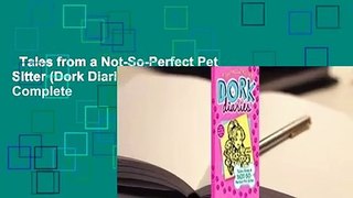 Tales from a Not-So-Perfect Pet Sitter (Dork Diaries, #10) Complete