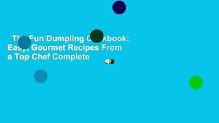 The Fun Dumpling Cookbook: Easy, Gourmet Recipes From a Top Chef Complete