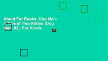 About For Books  Dog Man: A Tale of Two Kitties (Dog Man, #3)  For Kindle