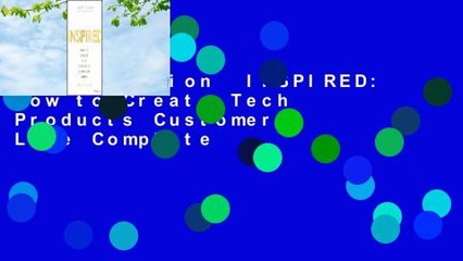 Full version  INSPIRED: How to Create Tech Products Customers Love Complete