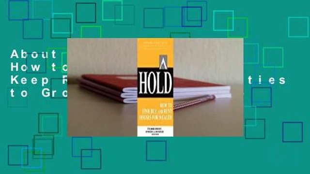 About For Books Hold: How to Find, Buy, and Keep Real Estate Properties to Grow Wealth Complete