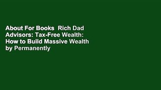 About For Books  Rich Dad Advisors: Tax-Free Wealth: How to Build Massive Wealth by Permanently