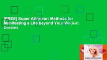 [FREE] Super Attractor: Methods for Manifesting a Life beyond Your Wildest Dreams
