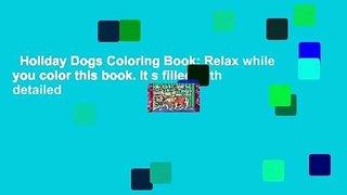 Holiday Dogs Coloring Book: Relax while you color this book. It s filled with detailed