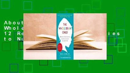 About For Books  The Whole-Brain Child: 12 Revolutionary Strategies to Nurture Your Child's