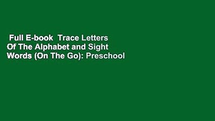 Full E-book  Trace Letters Of The Alphabet and Sight Words (On The Go): Preschool Practice