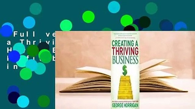 Full version Creating a Thriving Business: How to Build an Immensely Profitable Business in 7