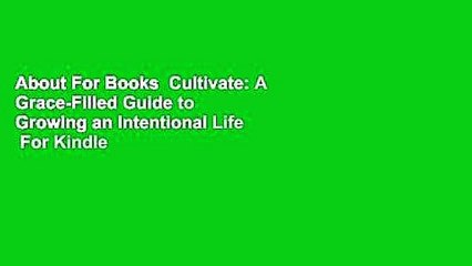 About For Books  Cultivate: A Grace-Filled Guide to Growing an Intentional Life  For Kindle