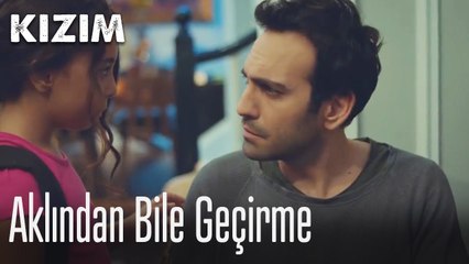 Aklından bile geçirme