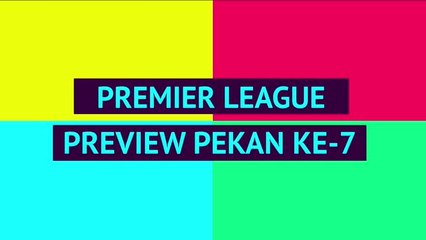OPTA Premier League - Preview Pekan ke-7