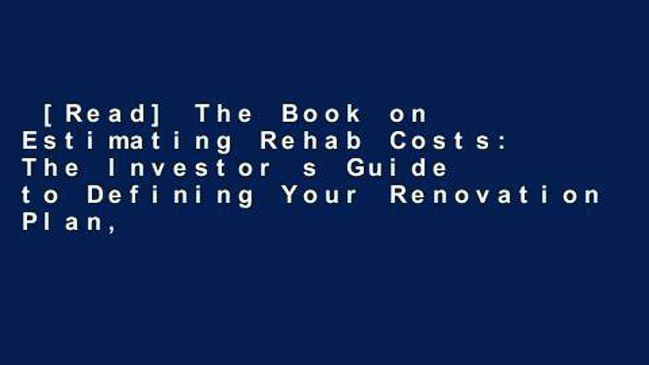[Read] The Book on Estimating Rehab Costs: The Investor s Guide to Defining Your Renovation Plan,