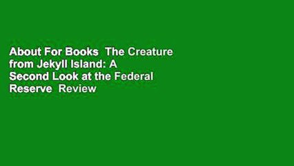 About For Books  The Creature from Jekyll Island: A Second Look at the Federal Reserve  Review