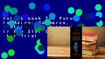 Full E-book The Future Is Asian: Commerce, Conflict and Culture in the 21st Century  For Trial