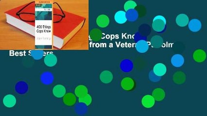 Full version  400 Things Cops Know: Street-Smart Lessons from a Veteran Patrolman  Best Sellers