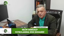 Başakşehir - Çaykur Rizespor maçına doğru son gelişmeleri Selim Denizalp aktardı