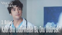 Kalbi onu öldürmeden biz onu öldürsek - Mucize Doktor 3. Bölüm