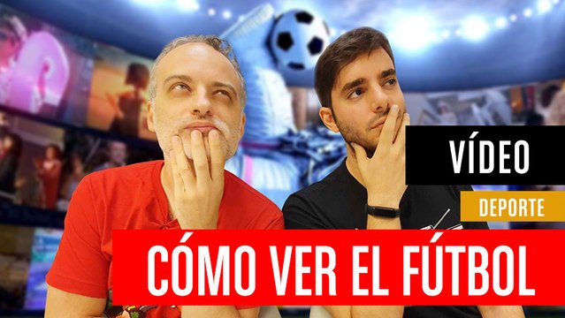 Liga Santander y UEFA Champions League - Cómo ver el fútbol en nuestros dispositivos