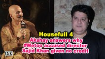 Housefull 4 | Akshay answers why #Metoo accused director Sajid Khan given no credit