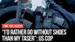 US Cops Would Rather Go Without Shoes Than Taser - Time For Tasers