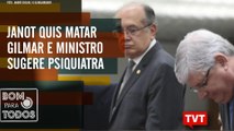 Janot quis matar Gilmar e ministro sugere psiquiatra - Lava Jato usou provas ilícitas –  BPT 27.09