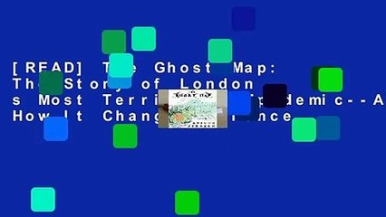 [READ] The Ghost Map: The Story of London s Most Terrifying Epidemic--And How It Changed Science,