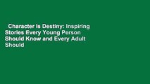 Character Is Destiny: Inspiring Stories Every Young Person Should Know and Every Adult Should