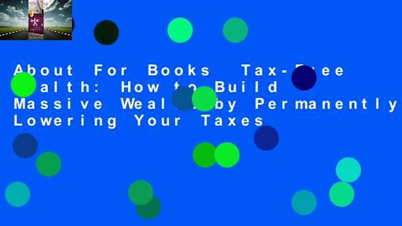 About For Books  Tax-Free Wealth: How to Build Massive Wealth by Permanently Lowering Your Taxes