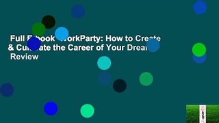Full E-book  WorkParty: How to Create & Cultivate the Career of Your Dreams  Review