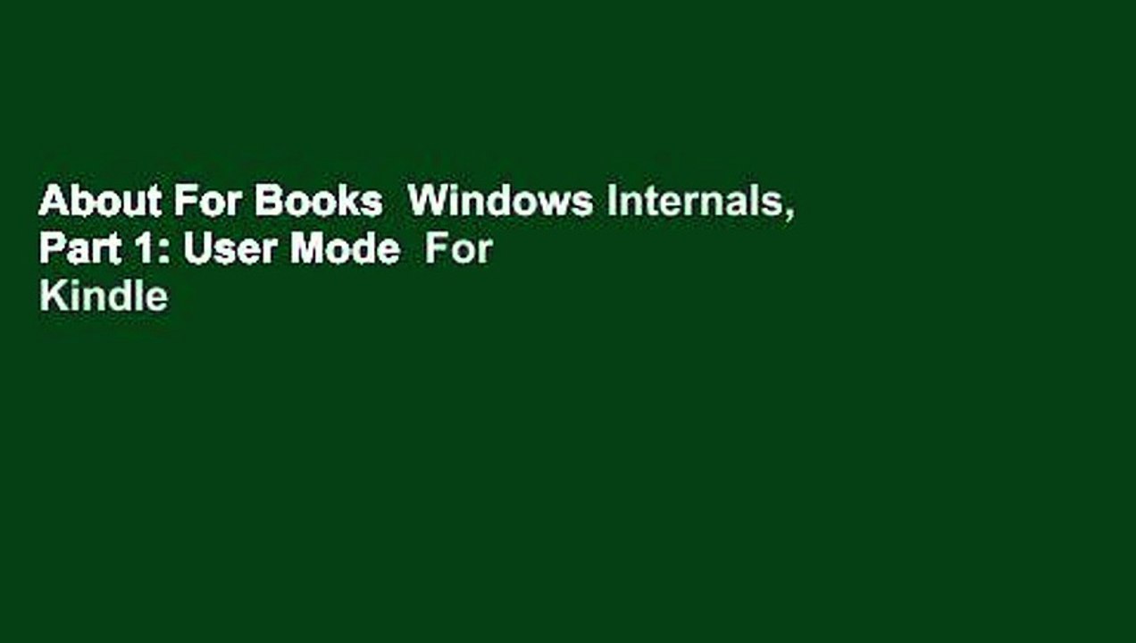 About For Books  Windows Internals, Part 1: User Mode  For Kindle
