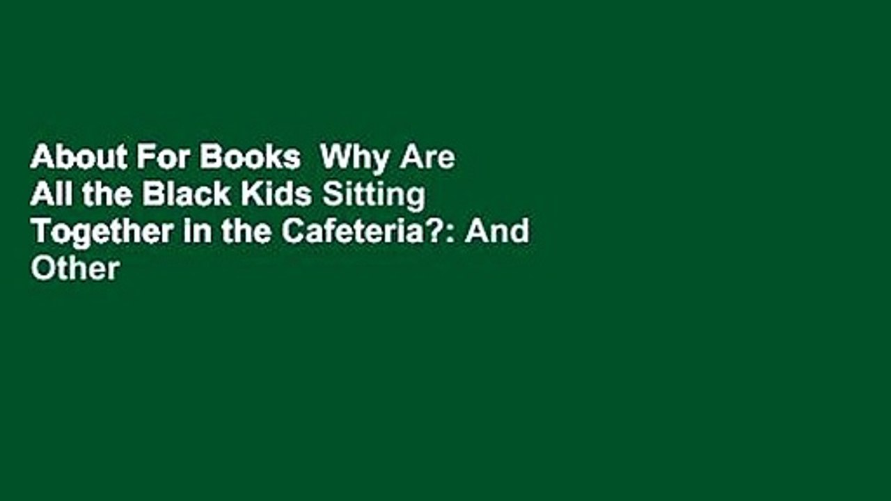 About For Books  Why Are All the Black Kids Sitting Together in the Cafeteria?: And Other