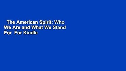 The American Spirit: Who We Are and What We Stand For  For Kindle