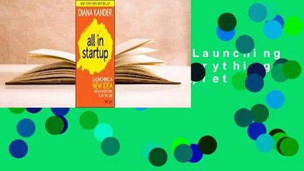 All in Startup: Launching a New Idea When Everything Is on the Line Complete