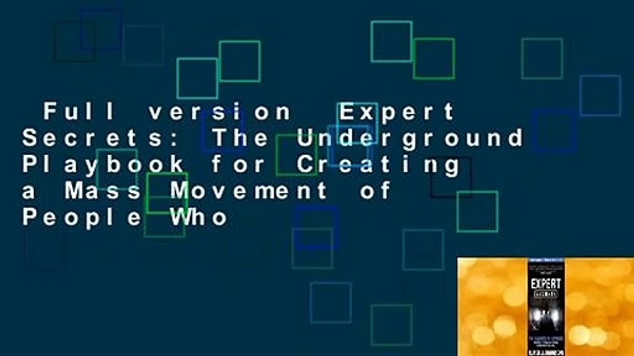 Full version  Expert Secrets: The Underground Playbook for Creating a Mass Movement of People Who
