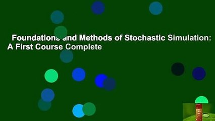 Foundations and Methods of Stochastic Simulation: A First Course Complete