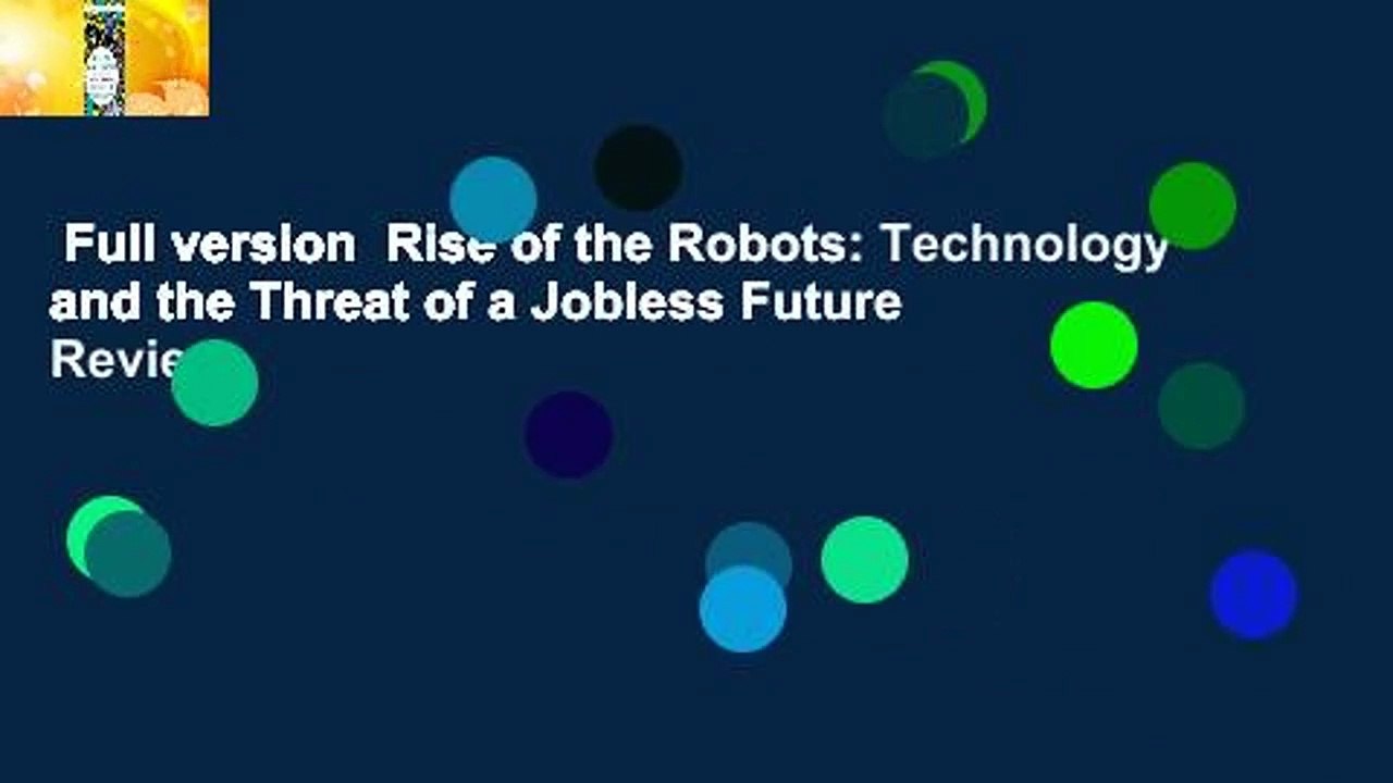 Full version  Rise of the Robots: Technology and the Threat of a Jobless Future  Review