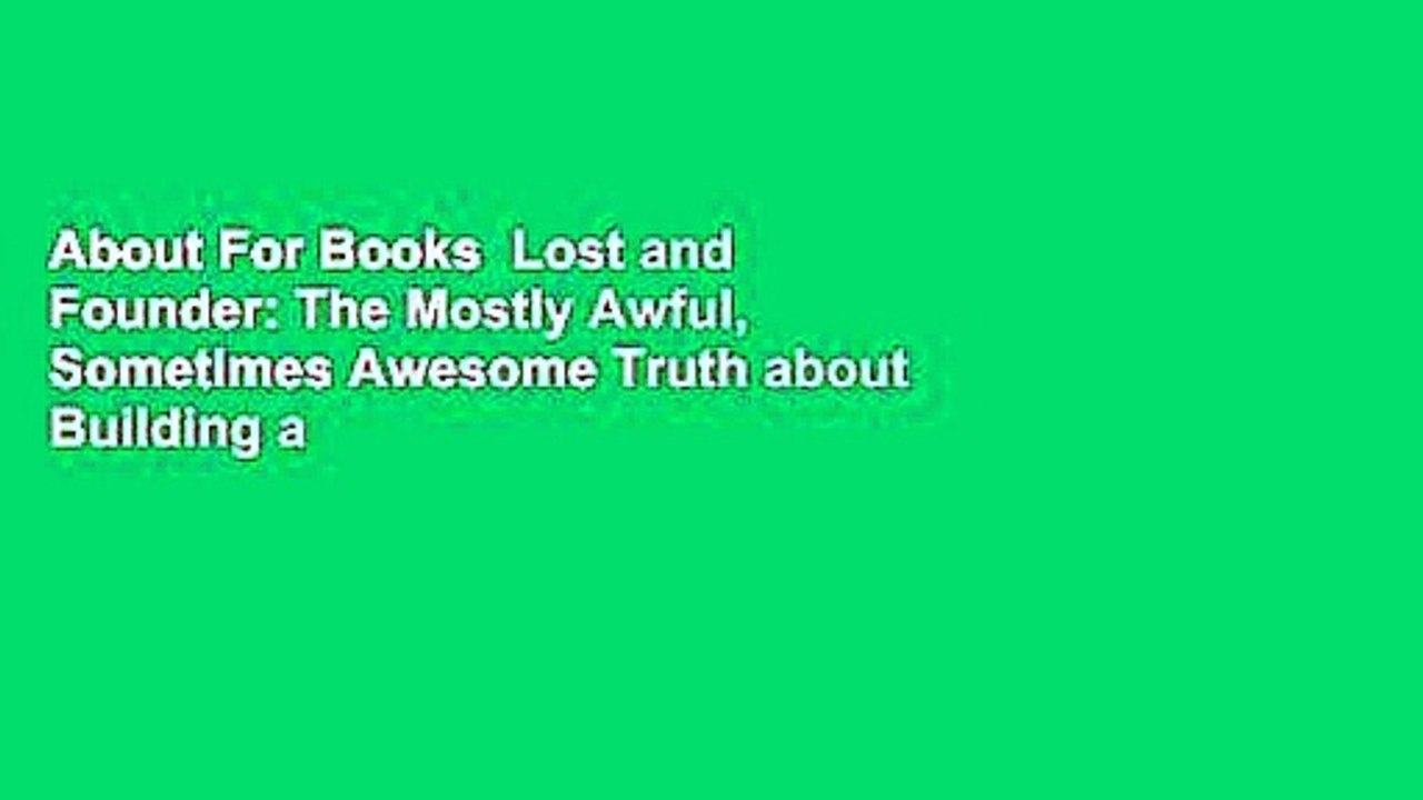 About For Books  Lost and Founder: The Mostly Awful, Sometimes Awesome Truth about Building a Tech
