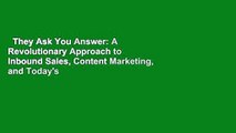 They Ask You Answer: A Revolutionary Approach to Inbound Sales, Content Marketing, and Today's