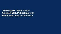 Full E-book  Sams Teach Yourself Web Publishing with Html5 and Css3 in One Hour a Day Complete