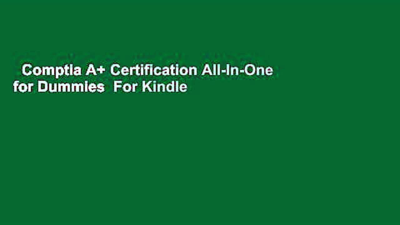 Comptia A+ Certification All-In-One for Dummies  For Kindle