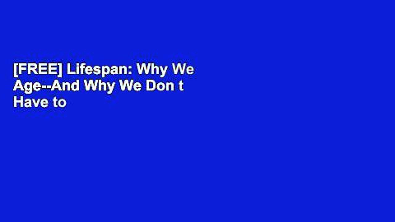 [FREE] Lifespan: Why We Age--And Why We Don t Have to