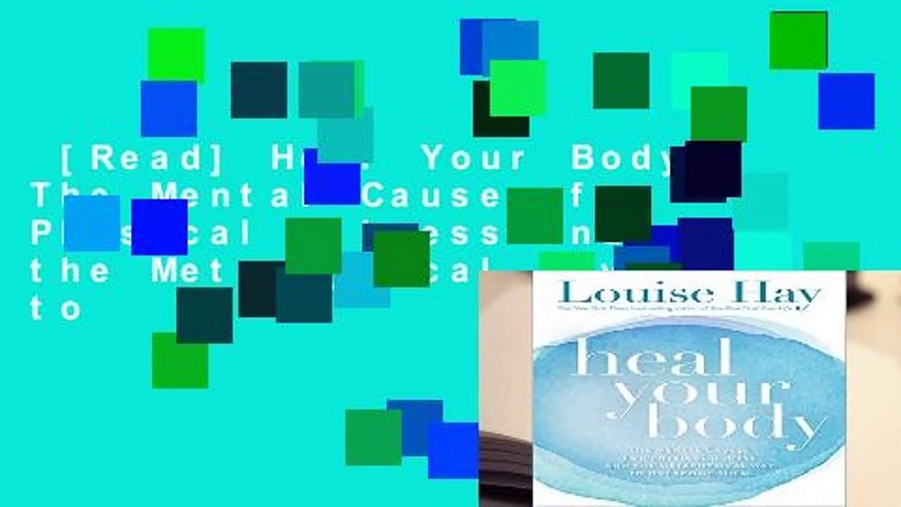 [Read] Heal Your Body: The Mental Causes for Physical Illness and the Metaphysical Way to