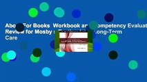 About For Books  Workbook and Competency Evaluation Review for Mosby s Textbook for Long-Term Care